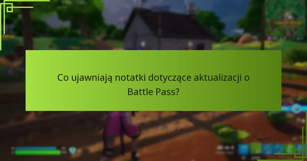 Co ujawniają notatki dotyczące aktualizacji o Battle Pass?