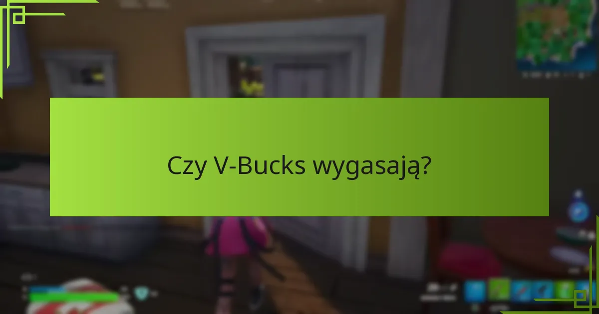 Czy V-Bucks wygasają?