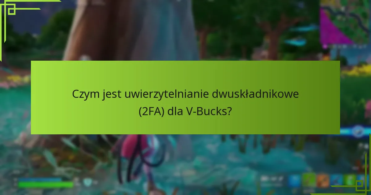 Czym jest uwierzytelnianie dwuskładnikowe (2FA) dla V-Bucks?