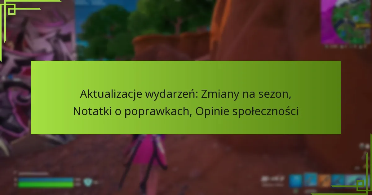 Aktualizacje wydarzeń: Zmiany na sezon, Notatki o poprawkach, Opinie społeczności