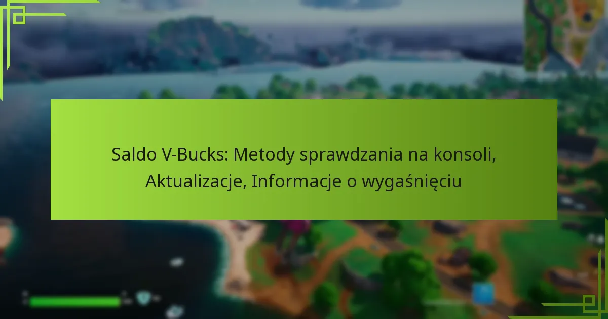 Saldo V-Bucks: Metody sprawdzania na konsoli, Aktualizacje, Informacje o wygaśnięciu