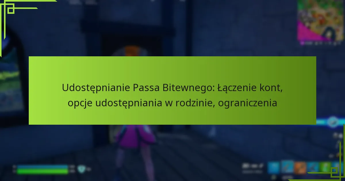 Udostępnianie Passa Bitewnego: Łączenie kont, opcje udostępniania w rodzinie, ograniczenia