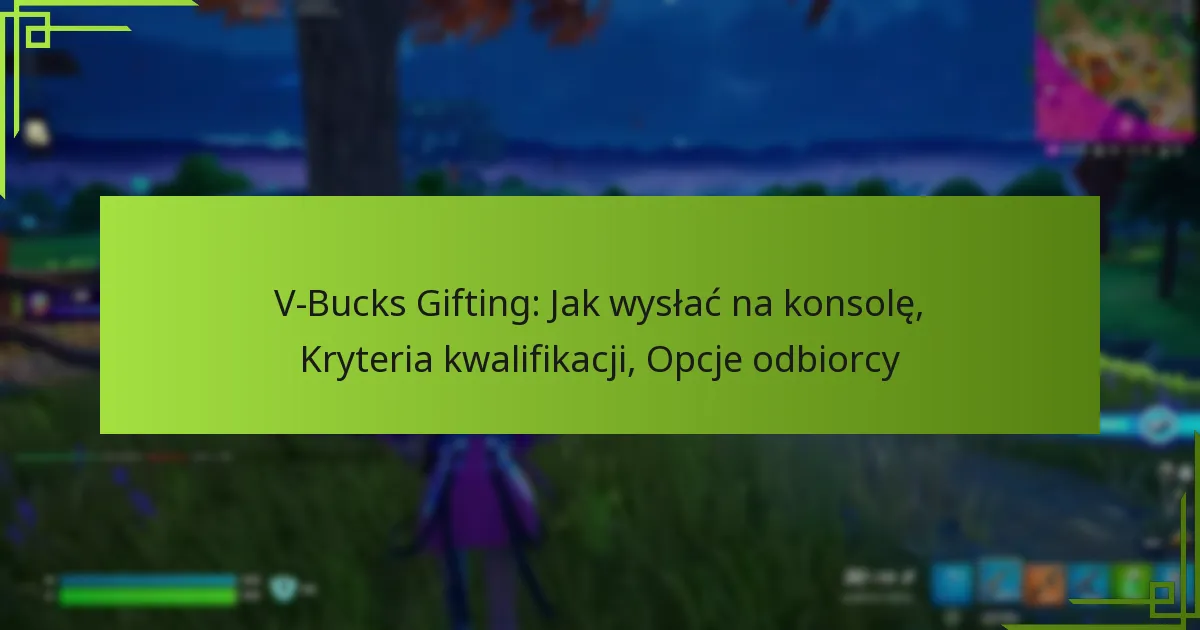 V-Bucks Gifting: Jak wysłać na konsolę, Kryteria kwalifikacji, Opcje odbiorcy
