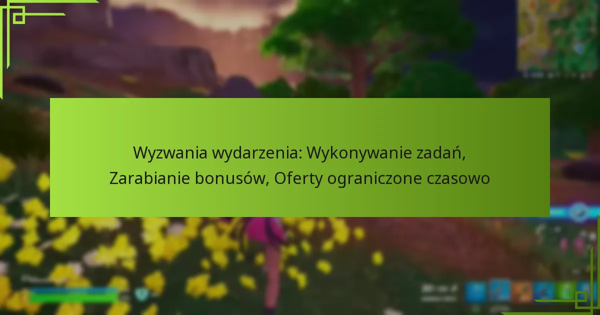 Wyzwania wydarzenia: Wykonywanie zadań, Zarabianie bonusów, Oferty ograniczone czasowo