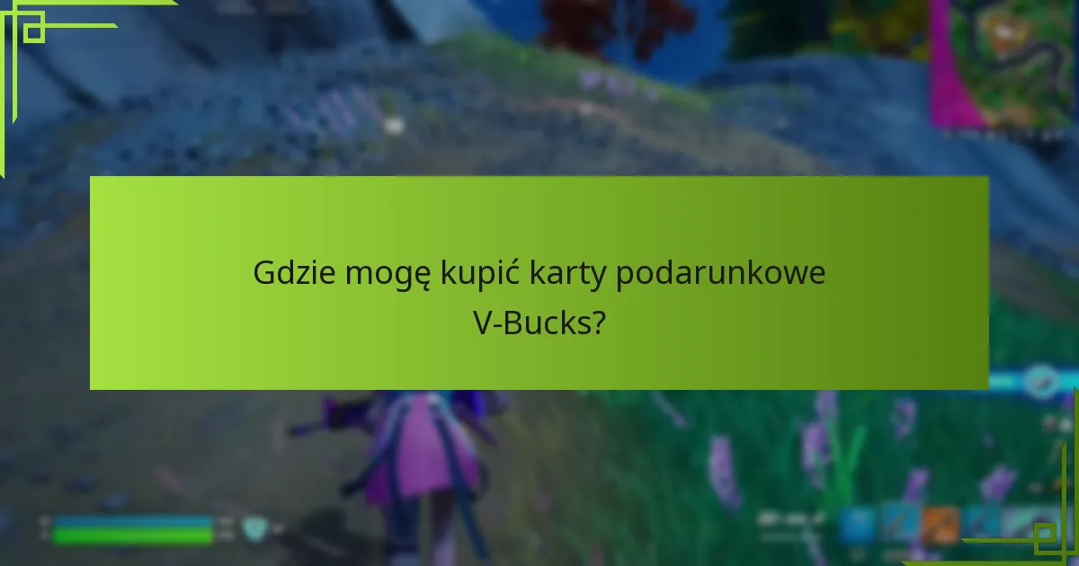 Gdzie mogę kupić karty podarunkowe V-Bucks?