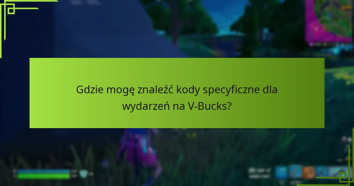 Gdzie mogę znaleźć kody specyficzne dla wydarzeń na V-Bucks?