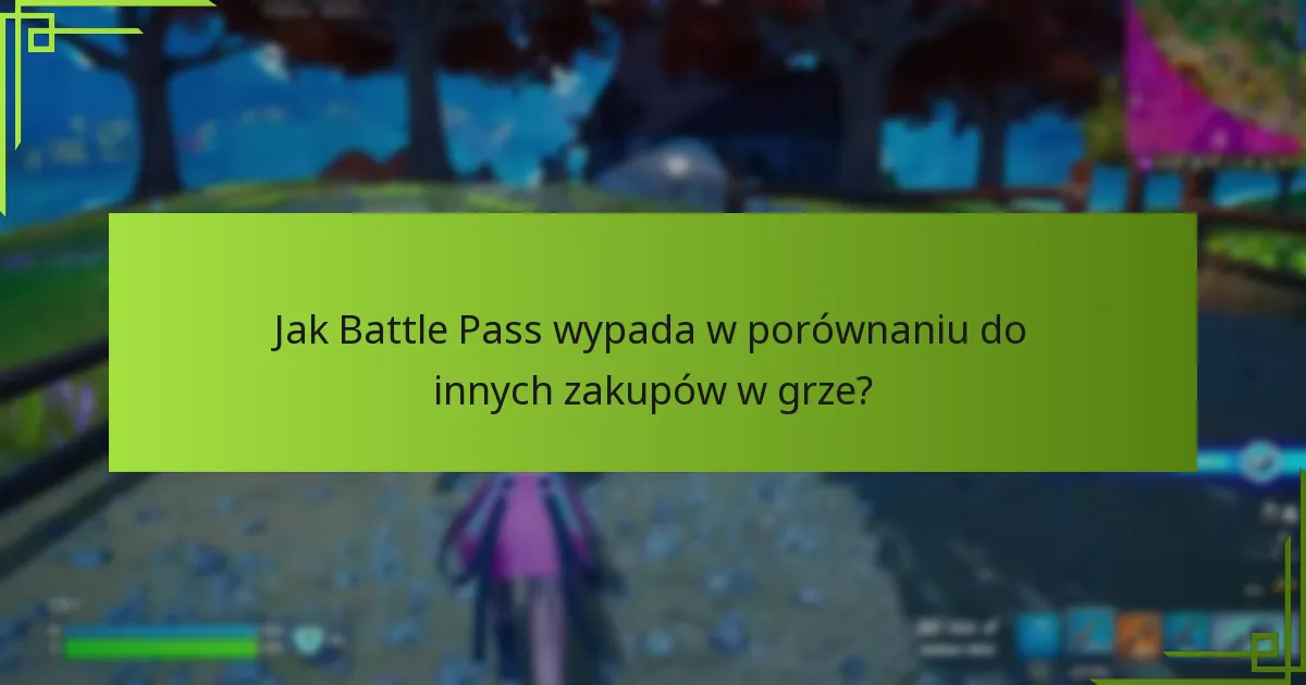 Jak Battle Pass wypada w porównaniu do innych zakupów w grze?