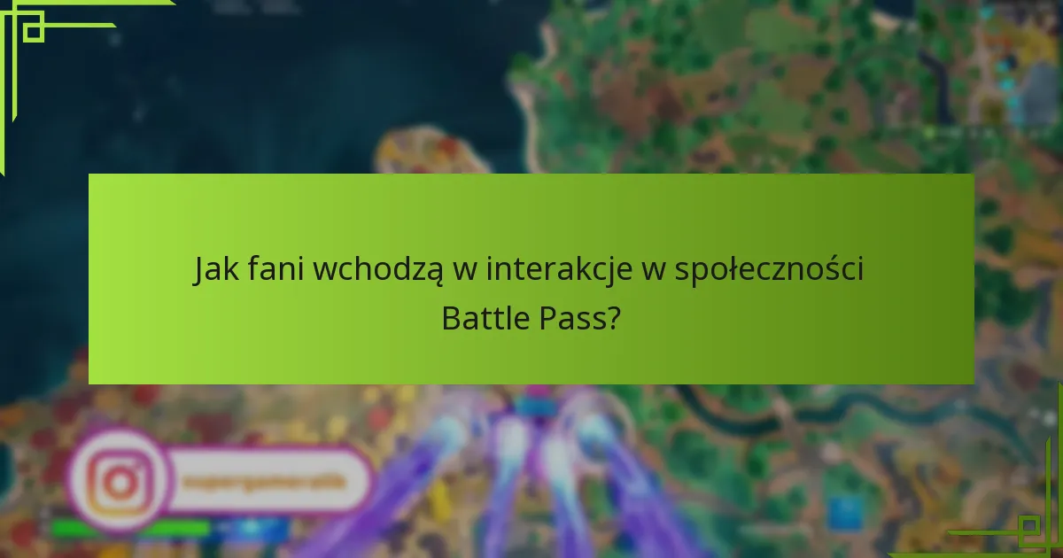 Jak fani wchodzą w interakcje w społeczności Battle Pass?
