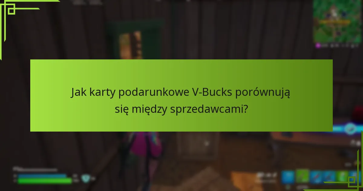 Jak karty podarunkowe V-Bucks porównują się między sprzedawcami?