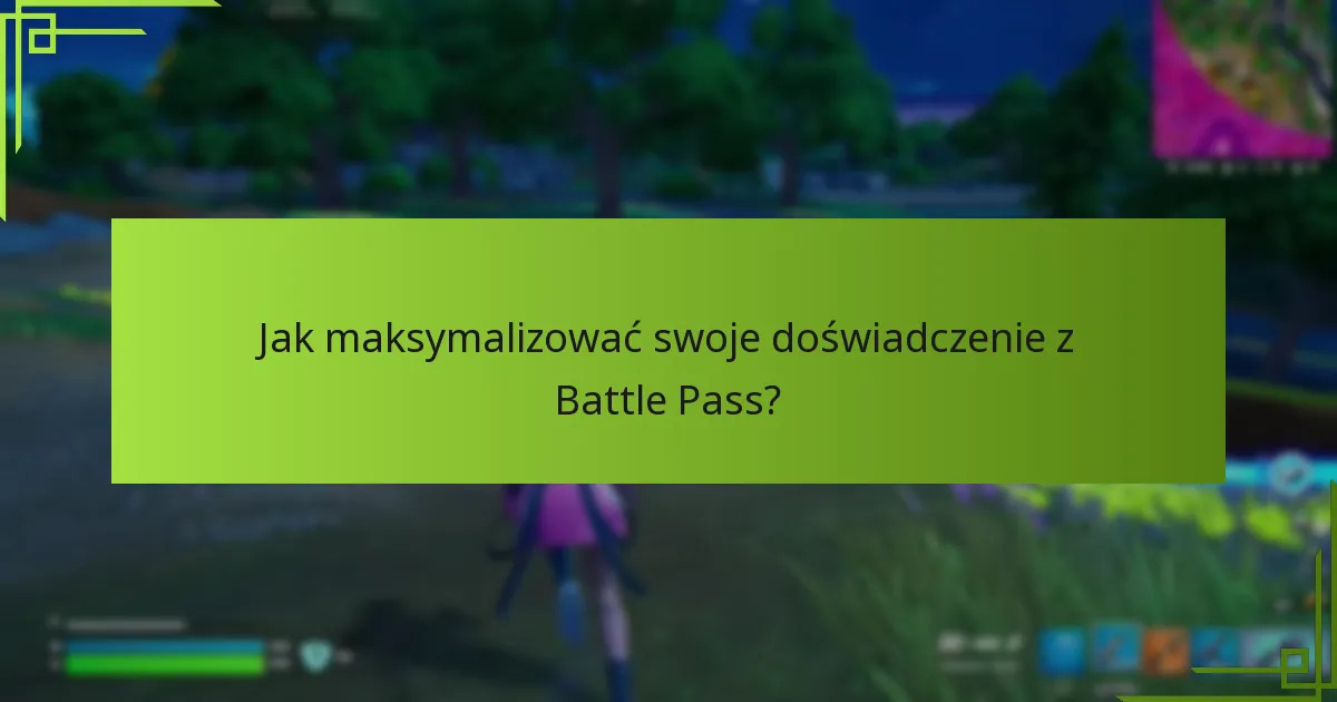 Jak maksymalizować swoje doświadczenie z Battle Pass?