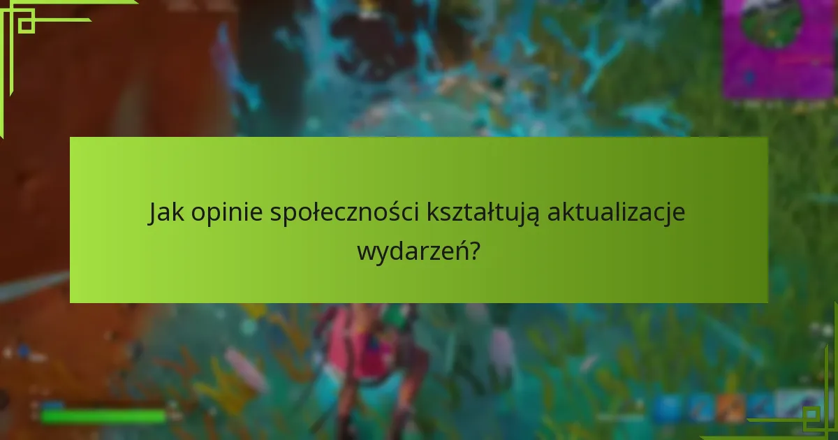 Jak opinie społeczności kształtują aktualizacje wydarzeń?
