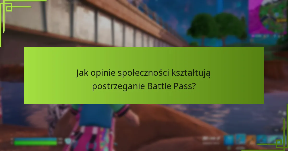 Jak opinie społeczności kształtują postrzeganie Battle Pass?