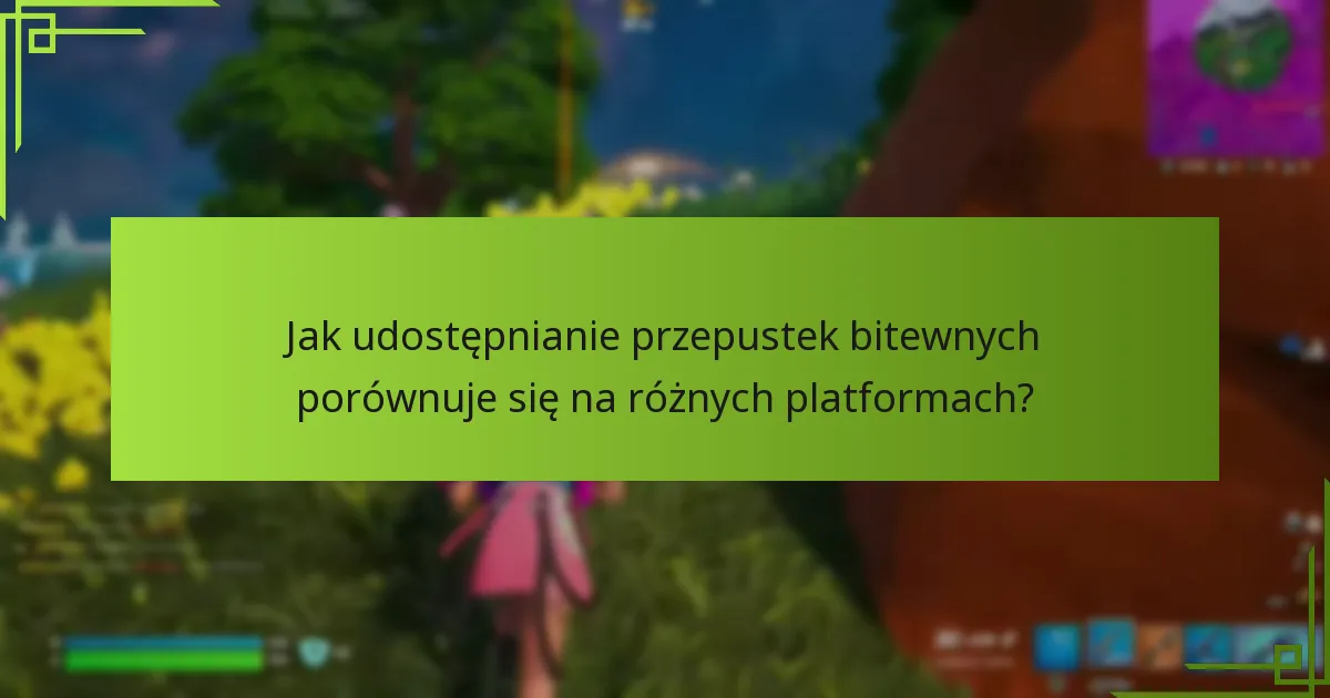 Jak udostępnianie przepustek bitewnych porównuje się na różnych platformach?