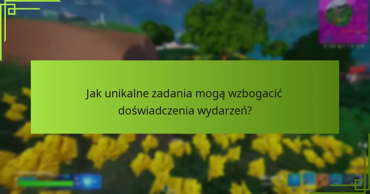 Jak unikalne zadania mogą wzbogacić doświadczenia wydarzeń?