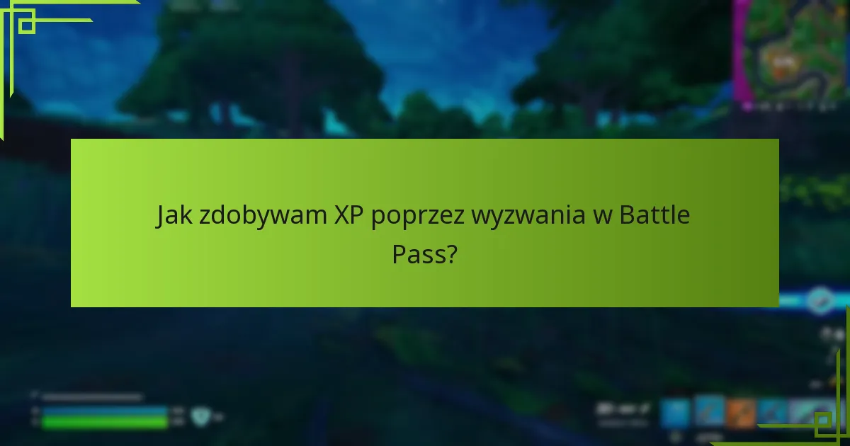 Jak zdobywam XP poprzez wyzwania w Battle Pass?