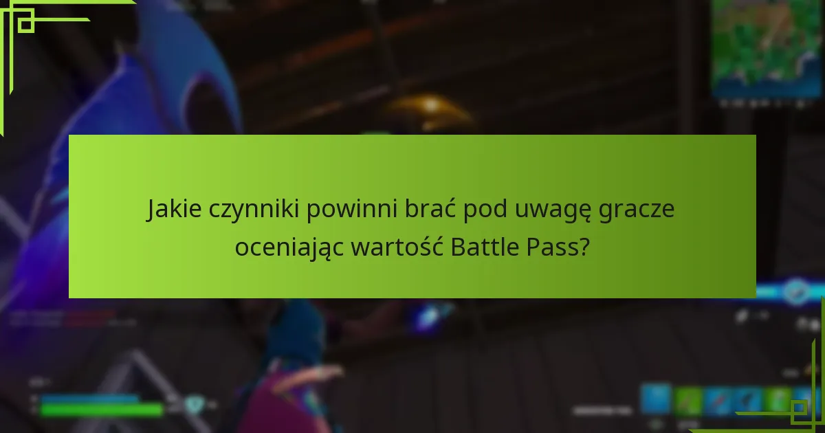 Jakie czynniki powinni brać pod uwagę gracze oceniając wartość Battle Pass?