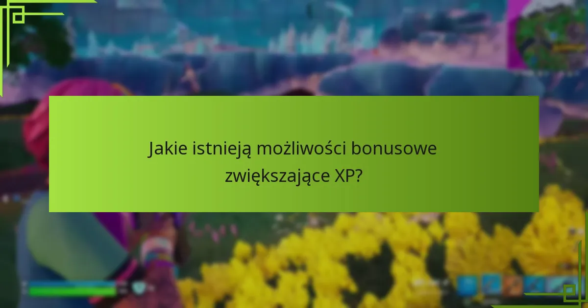 Jakie istnieją możliwości bonusowe zwiększające XP?