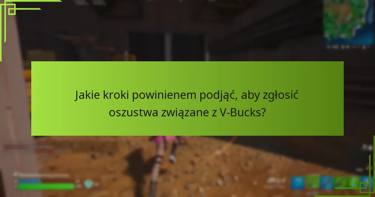 Jakie kroki powinienem podjąć, aby zgłosić oszustwa związane z V-Bucks?