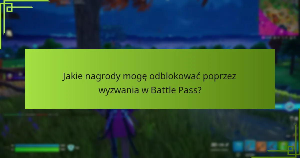 Jakie nagrody mogę odblokować poprzez wyzwania w Battle Pass?