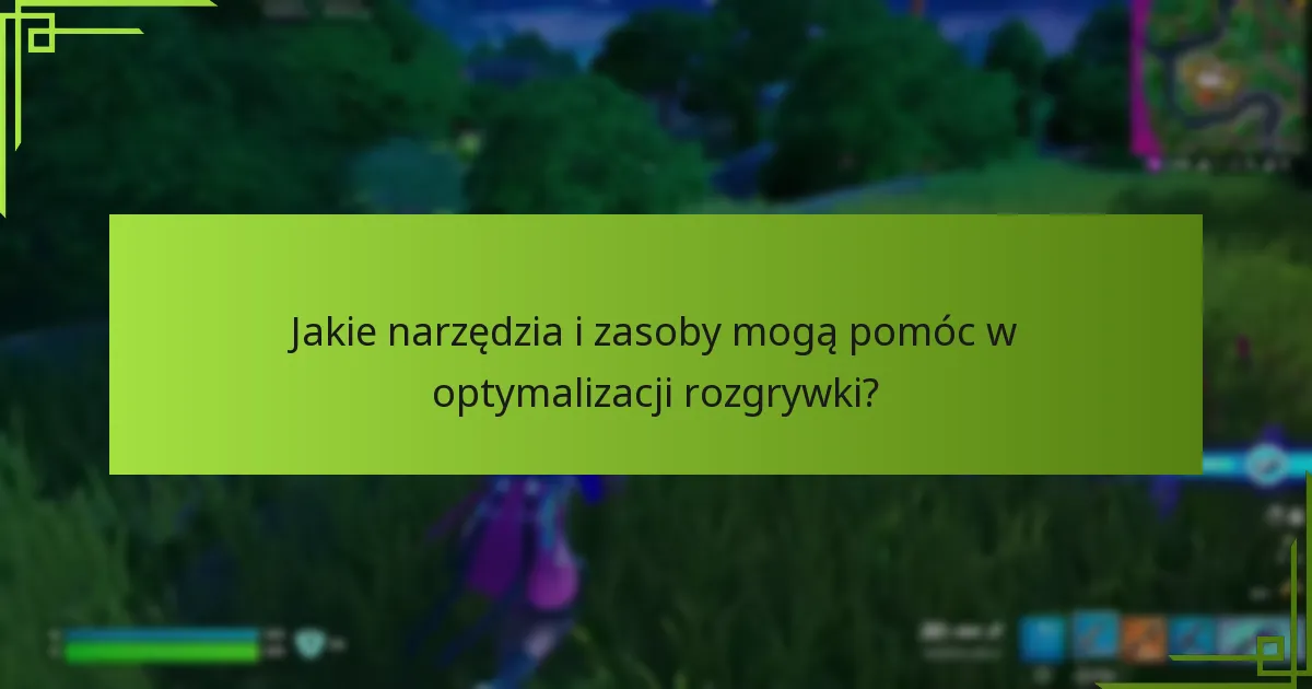 Jakie narzędzia i zasoby mogą pomóc w optymalizacji rozgrywki?