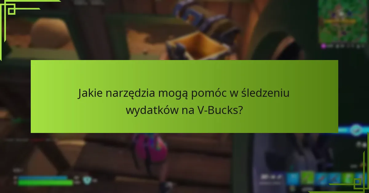 Jakie narzędzia mogą pomóc w śledzeniu wydatków na V-Bucks?