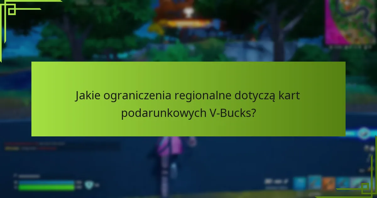 Jakie ograniczenia regionalne dotyczą kart podarunkowych V-Bucks?