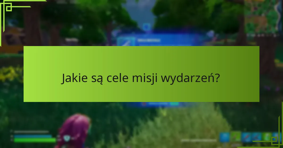 Jakie są cele misji wydarzeń?