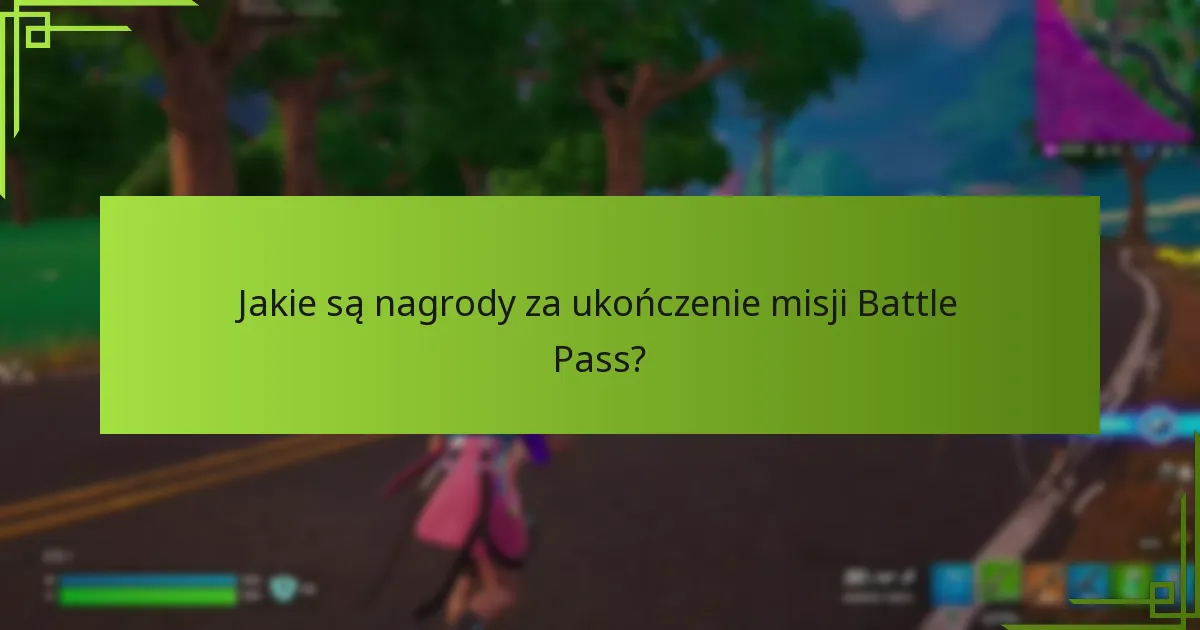 Jakie są nagrody za ukończenie misji Battle Pass?