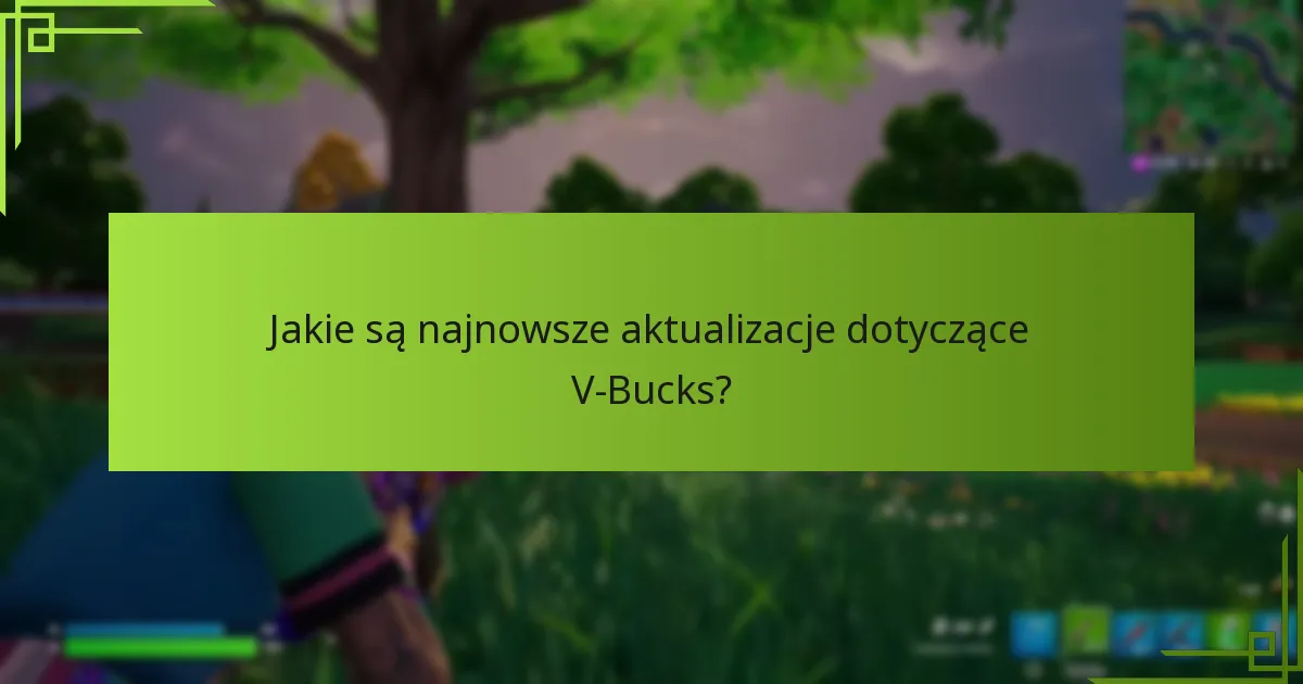 Jakie są najnowsze aktualizacje dotyczące V-Bucks?
