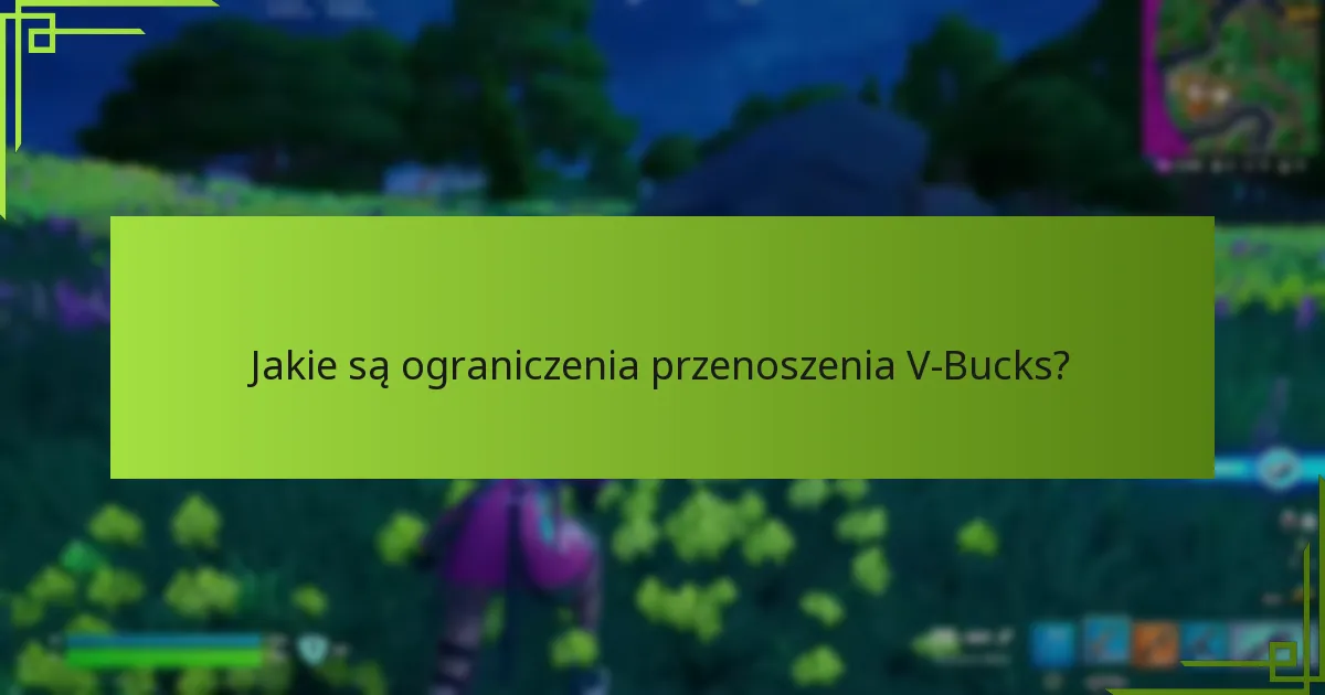 Jakie są ograniczenia przenoszenia V-Bucks?