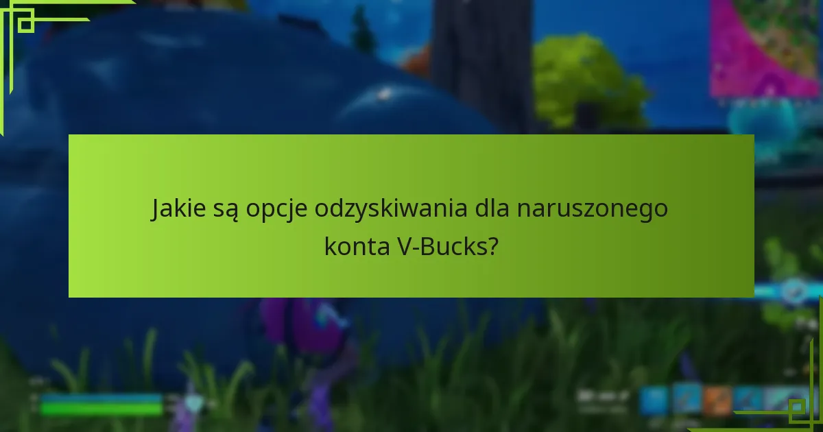 Jakie są opcje odzyskiwania dla naruszonego konta V-Bucks?