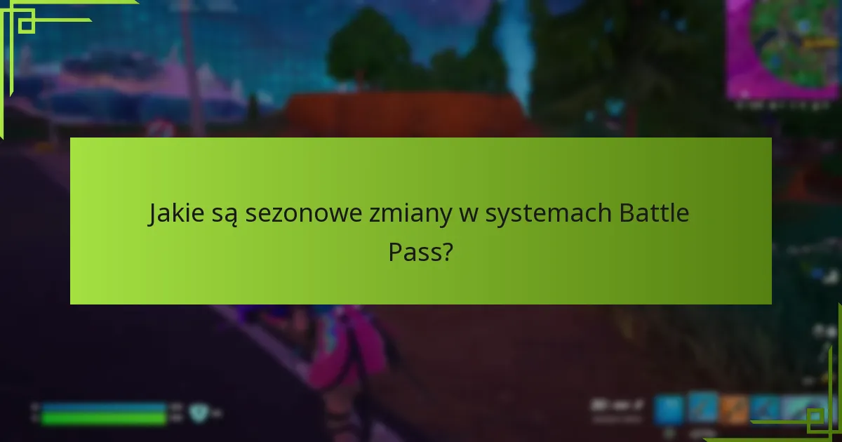 Jakie są sezonowe zmiany w systemach Battle Pass?