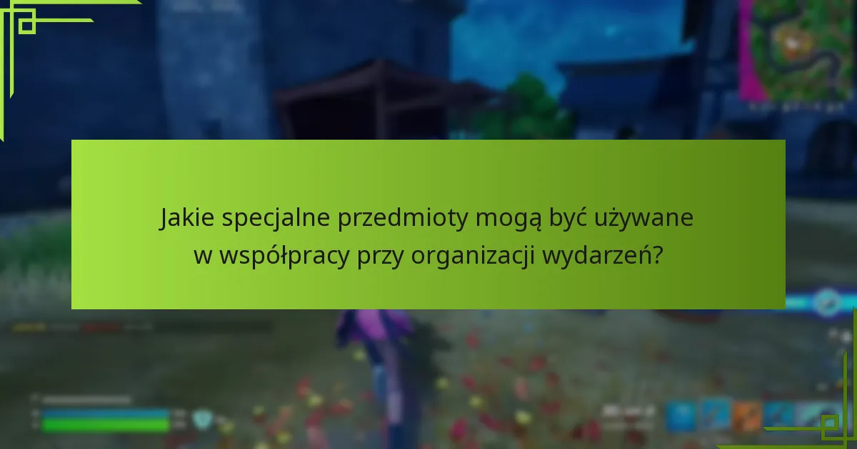 Jakie specjalne przedmioty mogą być używane w współpracy przy organizacji wydarzeń?