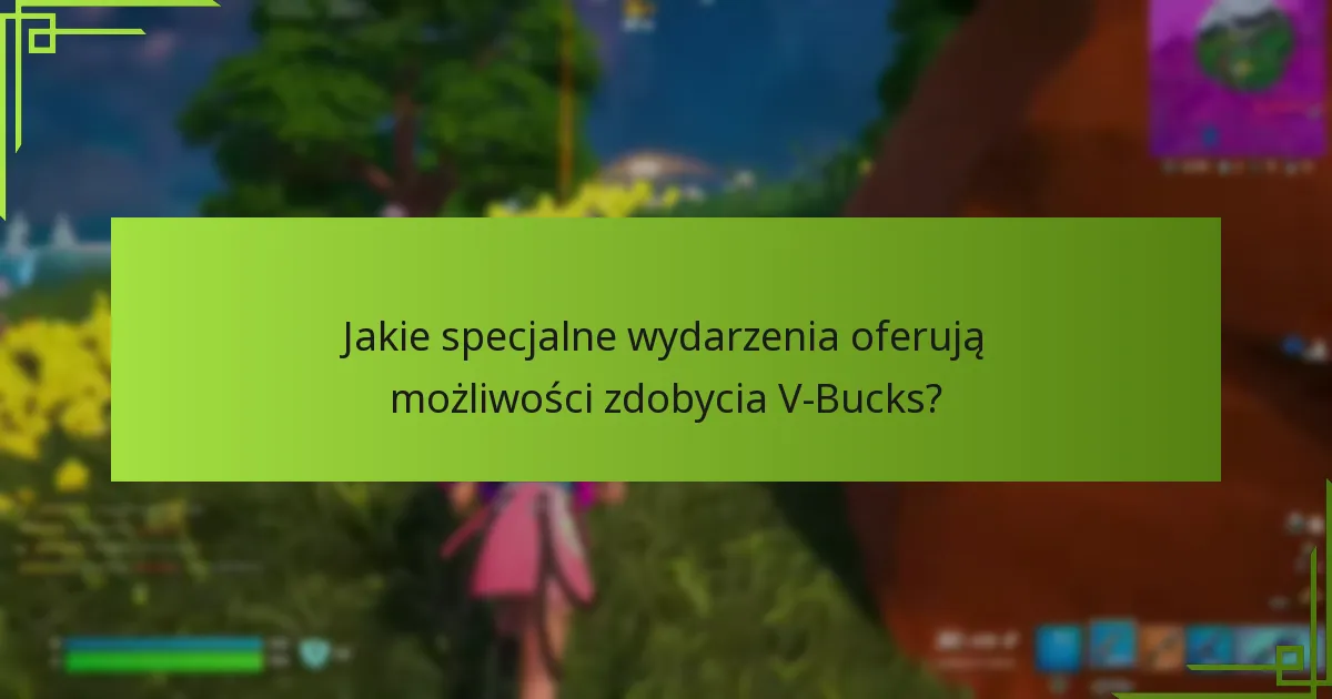 Jakie specjalne wydarzenia oferują możliwości zdobycia V-Bucks?
