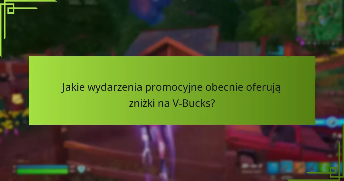 Jakie wydarzenia promocyjne obecnie oferują zniżki na V-Bucks?