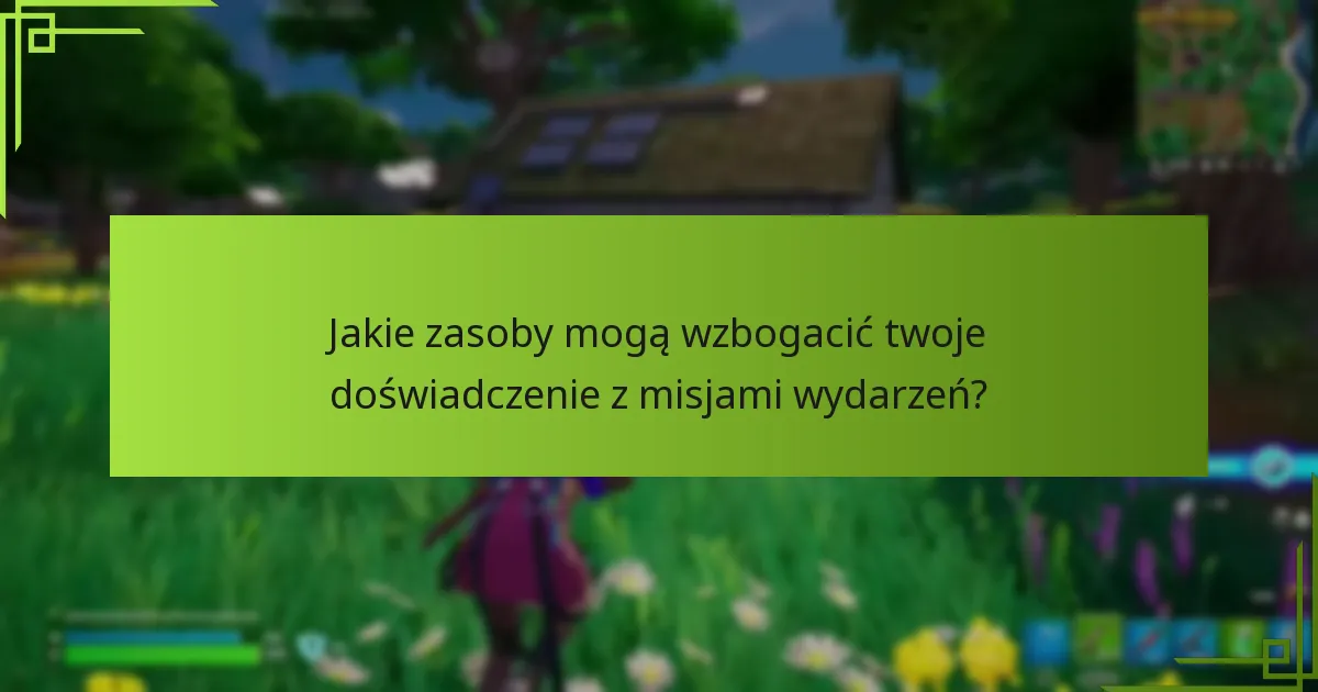 Jakie zasoby mogą wzbogacić twoje doświadczenie z misjami wydarzeń?