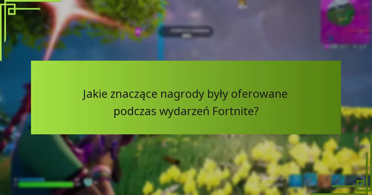 Jakie znaczące nagrody były oferowane podczas wydarzeń Fortnite?