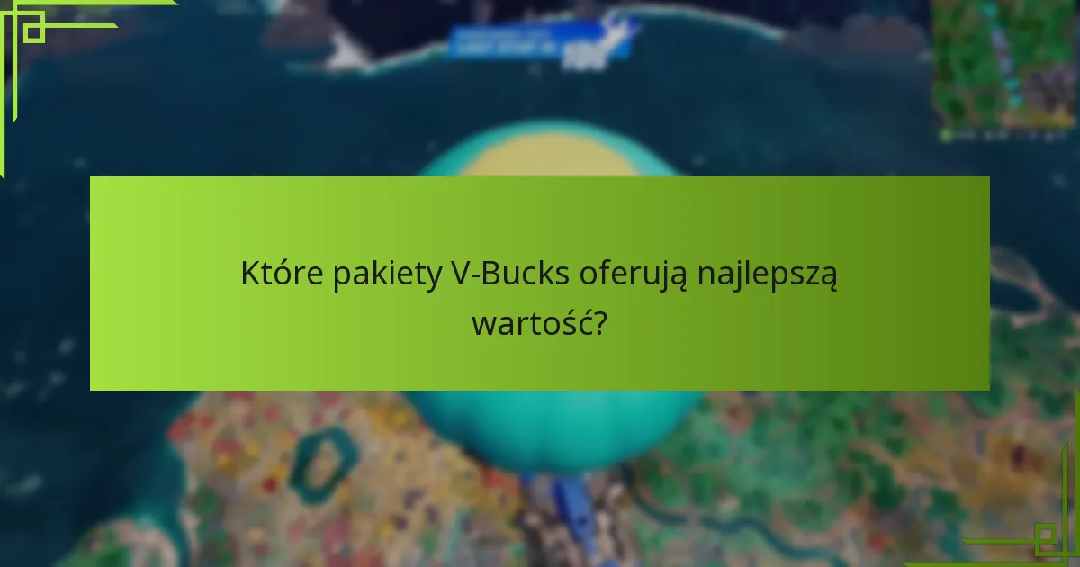 Które pakiety V-Bucks oferują najlepszą wartość?
